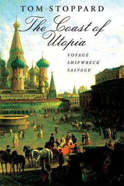The Coast of Utopia: Voyage, Shipwreck, Salvage / Tom Stoppard