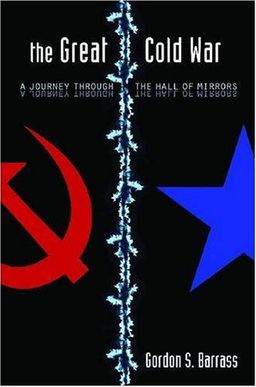 The Great Cold War: A Journey Through the Hall of Mirrors (Stanford Security Studies) - Gordon Barrass The Great Cold War: A Journey Through the Hall of Mirrors (Stanford Security Studies) - Gordon Barrass