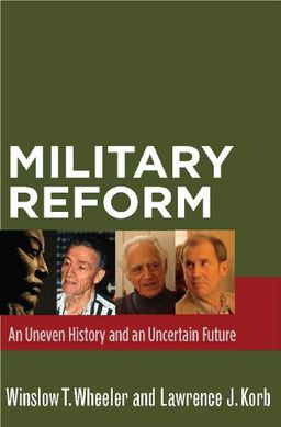 Military Reform: An Uneven History and an Uncertain Future (Stanford Security Studies) - Winslow Wheeler Military Reform: An Uneven History and an Uncertain Future (Stanford Security Studies) - Winslow Wheeler