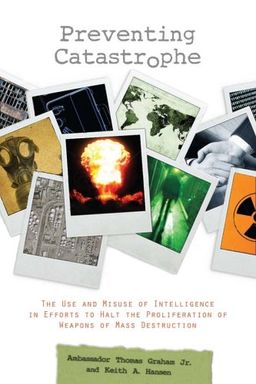 Preventing Catastrophe: The Use and Misuse of Intelligence in Efforts to Halt the Proliferation of Weapons of Mass Destruction (Stanford Security Studies) - Keith Hansen Preventing Catastrophe: The Use and Misuse of Intelligence in Efforts to Halt the Proliferation of Weapons of Mass Destruction (Stanford Security Studies) - Keith Hansen