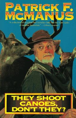 They Shoot Canoes, Don't They? (Owlet Book) / Patrick F. McManus They Shoot Canoes, Don't They? (Owlet Book) / Patrick F. McManus