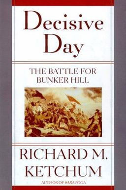 Decisive Day: The Battle for Bunker Hill - Richard M. Ketchum