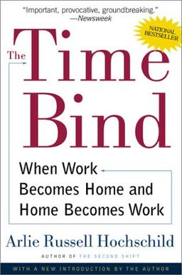The Time Bind: When Work Becomes Home and Home Becomes Work / Arlie Russell Hochschild