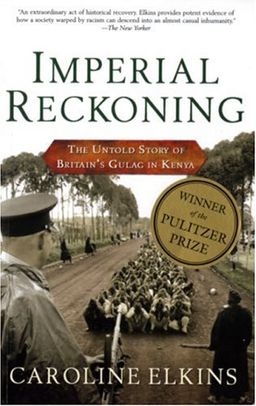 Imperial Reckoning: The Untold Story of Britain's Gulag in Kenya - Caroline Elkins