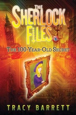 The 100-Year-Old Secret (The Sherlock Files) / Tracy Barrett The 100-Year-Old Secret (The Sherlock Files) / Tracy Barrett