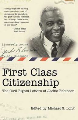 First Class Citizenship: The Civil Rights Letters of Jackie Robinson / Michael G. Long First Class Citizenship: The Civil Rights Letters of Jackie Robinson / Michael G. Long