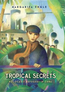 Tropical Secrets: Holocaust Refugees in Cuba / Margarita Engle Tropical Secrets: Holocaust Refugees in Cuba / Margarita Engle