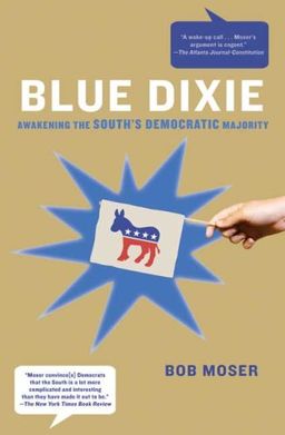 Blue Dixie: Awakening the South's Democratic Majority / Bob Moser Blue Dixie: Awakening the South's Democratic Majority / Bob Moser