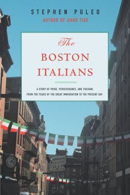 The Boston Italians: A Story of Pride, Perseverance, and Paesani, from theYears of the Great Immigration to the Present Day / Stephen Puleo The Boston Italians: A Story of Pride, Perseverance, and Paesani, from theYears of the Great Immigration to the Present Day / Stephen Puleo