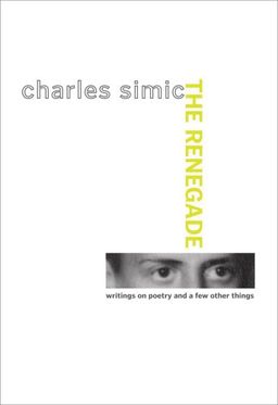 The Renegade: Writings on Poetry and a Few Other Things - Charles Simic