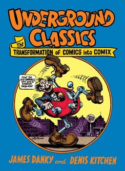Underground Classics: The Transformation of Comics into Comix - Denis Kitchen