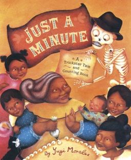Just a Minute!: A Trickster Tale and Counting Book (Pura Belpre Medal Book Illustrator (Awards)) / Yuyi Morales Just a Minute!: A Trickster Tale and Counting Book (Pura Belpre Medal Book Illustrator (Awards)) / Yuyi Morales