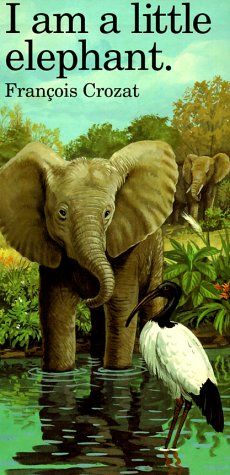 I Am a Little Elephant: Large (Barron's Little Animal Series) / Francois Crozat I Am a Little Elephant: Large (Barron's Little Animal Series) / Francois Crozat