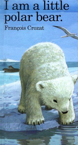 I Am a Little Polar Bear: Mini (I Am a Little Animal Series , No 19) / Francois Crozat
