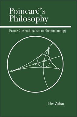 Poincare's Philosophy: From Conventionalism to Phenomenology - Elie Zahar Poincare's Philosophy: From Conventionalism to Phenomenology - Elie Zahar
