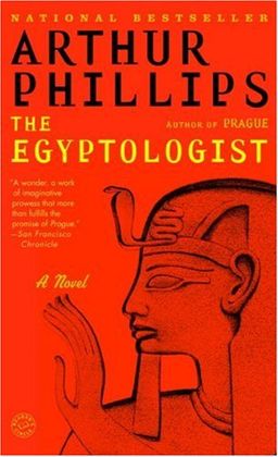The Egyptologist: A Novel / Arthur Phillips