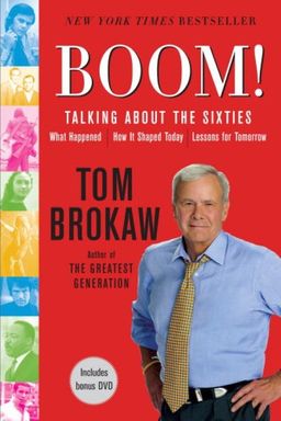 Boom!: Talking About the Sixties: What Happened, How It Shaped Today, Lessons for Tomorrow - Tom Brokaw