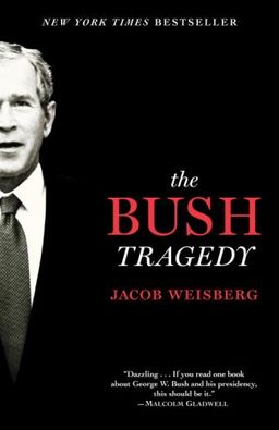 The Bush Tragedy / Jacob Weisberg The Bush Tragedy / Jacob Weisberg