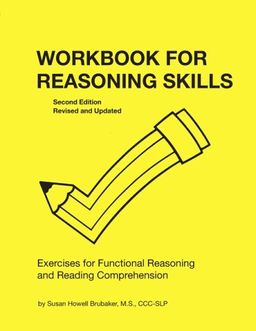 Workbook for Reasoning Skills: Exercises for Functional Reasoning And Reading Comprehenson (William Beaumont Hospital Speech and Language Pathology Ser.) - Susan Howell Brubaker Workbook for Reasoning Skills: Exercises for Functional Reasoning And Reading Comprehenson (William Beaumont Hospital Speech and Language Pathology Ser.) - Susan Howell Brubaker