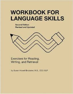 Workbook for Language Skills: Exercises for Reading, Writing, and Retrieval (William Beaumont Hospital Series in Speech and Language) - Susan Howell Brubaker Workbook for Language Skills: Exercises for Reading, Writing, and Retrieval (William Beaumont Hospital Series in Speech and Language) - Susan Howell Brubaker