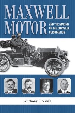 Maxwell Motor: And the Making of the Chrysler Corporation (Great Lake Books) - Anthony J. Yanik Maxwell Motor: And the Making of the Chrysler Corporation (Great Lake Books) - Anthony J. Yanik