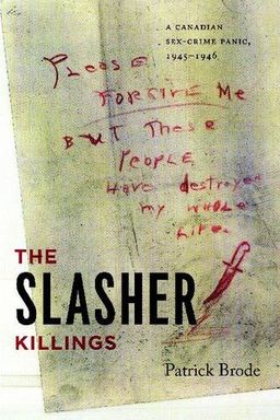 The Slasher Killings: A Canadian Sex-Crime Panic, 1945-1946 (Painted Turtle) - Patrick Brode The Slasher Killings: A Canadian Sex-Crime Panic, 1945-1946 (Painted Turtle) - Patrick Brode