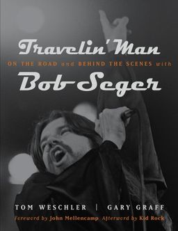 Travelin' Man: On the Road and Behind the Scenes With Bob Seger (Painted Turtle) - Tom Weschler Travelin' Man: On the Road and Behind the Scenes With Bob Seger (Painted Turtle) - Tom Weschler