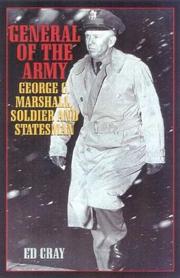 General of the Army: George C. Marshall, Soldier and Statesman - Ed Cray