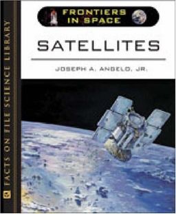 Satellites (Frontiers in Space) / Joseph A. Angelo