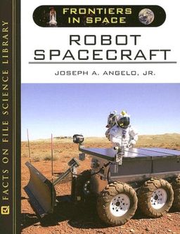 Robot Spacecraft (Frontiers in Space) / Joseph A. Angelo