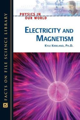 Electricity And Magnetism (Physics in Our World) / Kyle, Ph.d. Kirkland Electricity And Magnetism (Physics in Our World) / Kyle, Ph.d. Kirkland