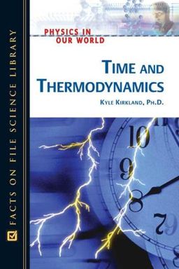 Time And Thermodynamics (Physics in Our World) / Kyle, Ph.d. Kirkland Time And Thermodynamics (Physics in Our World) / Kyle, Ph.d. Kirkland