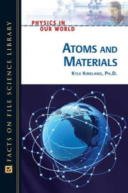 Atoms And Materials (Physics in Our World) / Kyle, Ph.d. Kirkland Atoms And Materials (Physics in Our World) / Kyle, Ph.d. Kirkland