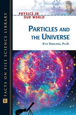Particles And the Universe (Physics in Our World) / Kyle, Ph.d. Kirkland Particles And the Universe (Physics in Our World) / Kyle, Ph.d. Kirkland