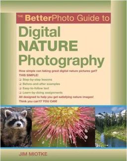The BetterPhoto Guide to Digital Nature Photography (BetterPhoto Series) - Jim Miotke