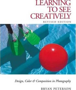 Learning to See Creatively: Design, Color & Composition in Photography (Updated Edition) - Bryan Peterson