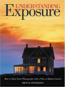 Understanding Exposure: How to Shoot Great Photographs with a Film or Digital Camera (Updated Edition) - Bryan Peterson