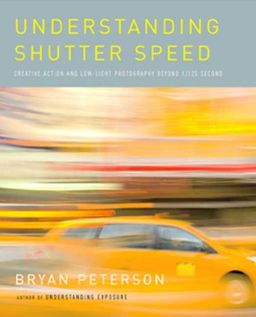 Understanding Shutter Speed: Creative Action and Low-Light Photography Beyond 1/125 Second - Bryan Peterson