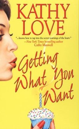 Getting What You Want (Stepp Sisters, Book 1) / Kathy Love Getting What You Want (Stepp Sisters, Book 1) / Kathy Love