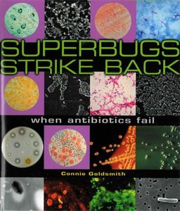 Superbugs Strike Back: When Antibiotics Fail (Discovery!) / Connie Goldsmith Superbugs Strike Back: When Antibiotics Fail (Discovery!) / Connie Goldsmith