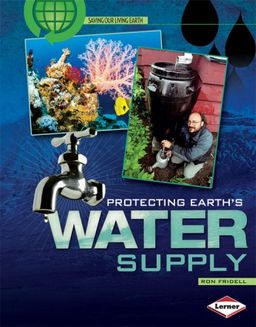 Protecting Earth's Water Supply (Saving Our Living Earth) / Ron Fridell Protecting Earth's Water Supply (Saving Our Living Earth) / Ron Fridell