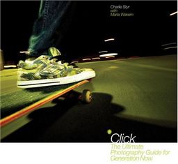 Click: The Ultimate Photography Guide for Generation Now - Charlie Styr