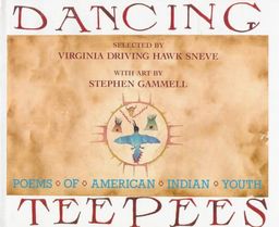 Dancing Teepees: Poems of American Indian Youth / Virginia Driving Hawk Sneve Dancing Teepees: Poems of American Indian Youth / Virginia Driving Hawk Sneve