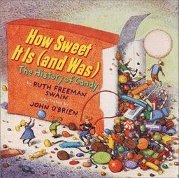 How Sweet It Is (and Was): The History of Candy / Ruth Freeman Swain