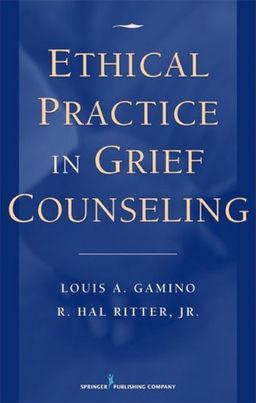 Ethical Practice in Grief Counseling - Louis A. Gamino PhD  ABPP  FT