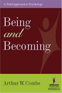 Being and Becoming: A Field Approach to Psychology - PhD Arthur Combs