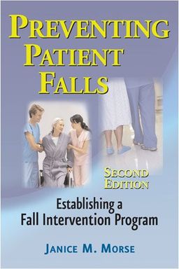 Preventing Patient Falls: Second Edition - Janice Morse PhD  RN  CCRN