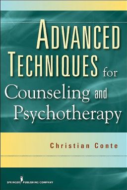 Advanced Techniques for Counseling and Psychotherapy - Dr. Christian Conte PhD