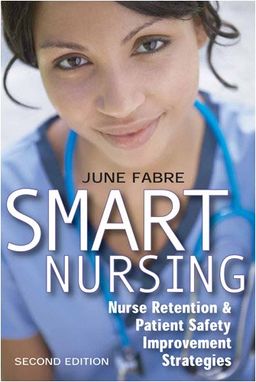 Smart Nursing: Nurse Retention & Patient Safety Improvement Strategies, Second Edition (Springer Series: Nursing Management and Leadership) - June Fabre MBA  RNC