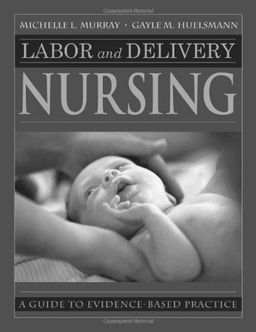 Labor and Delivery Nursing: Guide to Evidence-Based Practice - Michelle Murray PhD  RNC